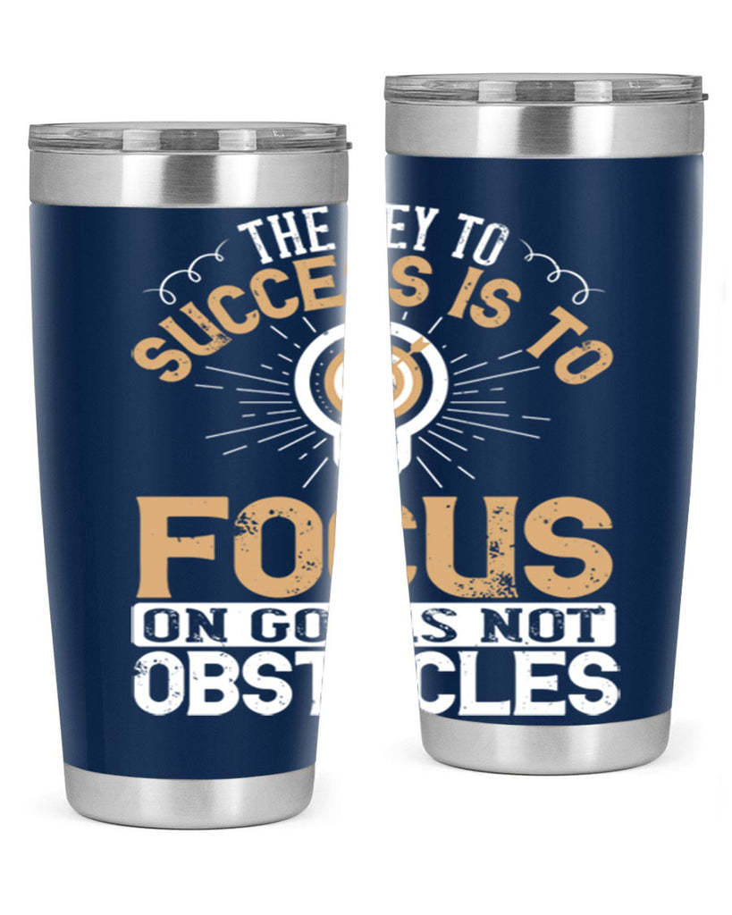 The key to success is to focus on goals not obstacles Style 18#- motivation- Tumbler