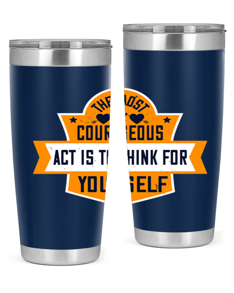 The most courageous act is to think for yourself Style 29#- womens day- Tumbler
