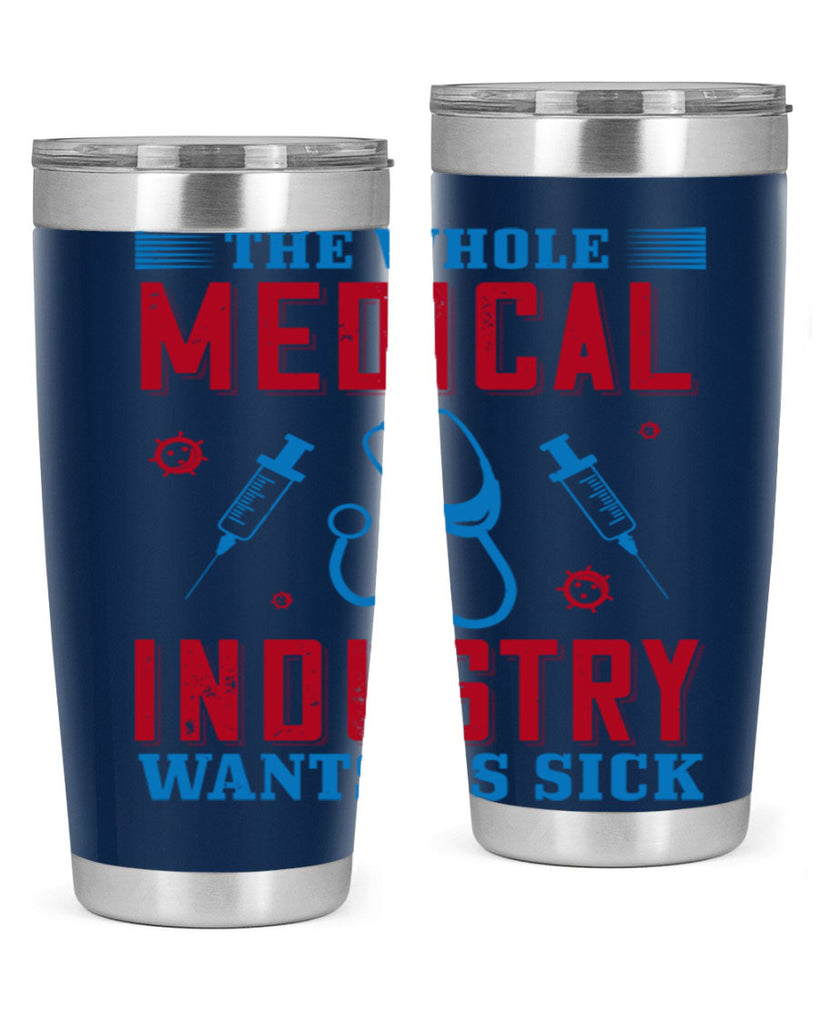 The whole medical industry wants us sick Style 14#- medical- tumbler