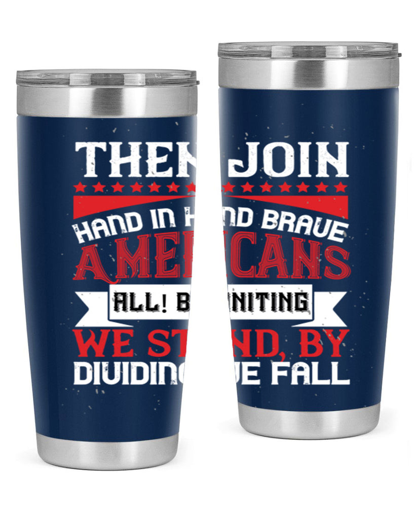Then join hand in hand brave Americans all By uniting we stand by dividing we fall Style 193#- Fourt Of July- Tumbler