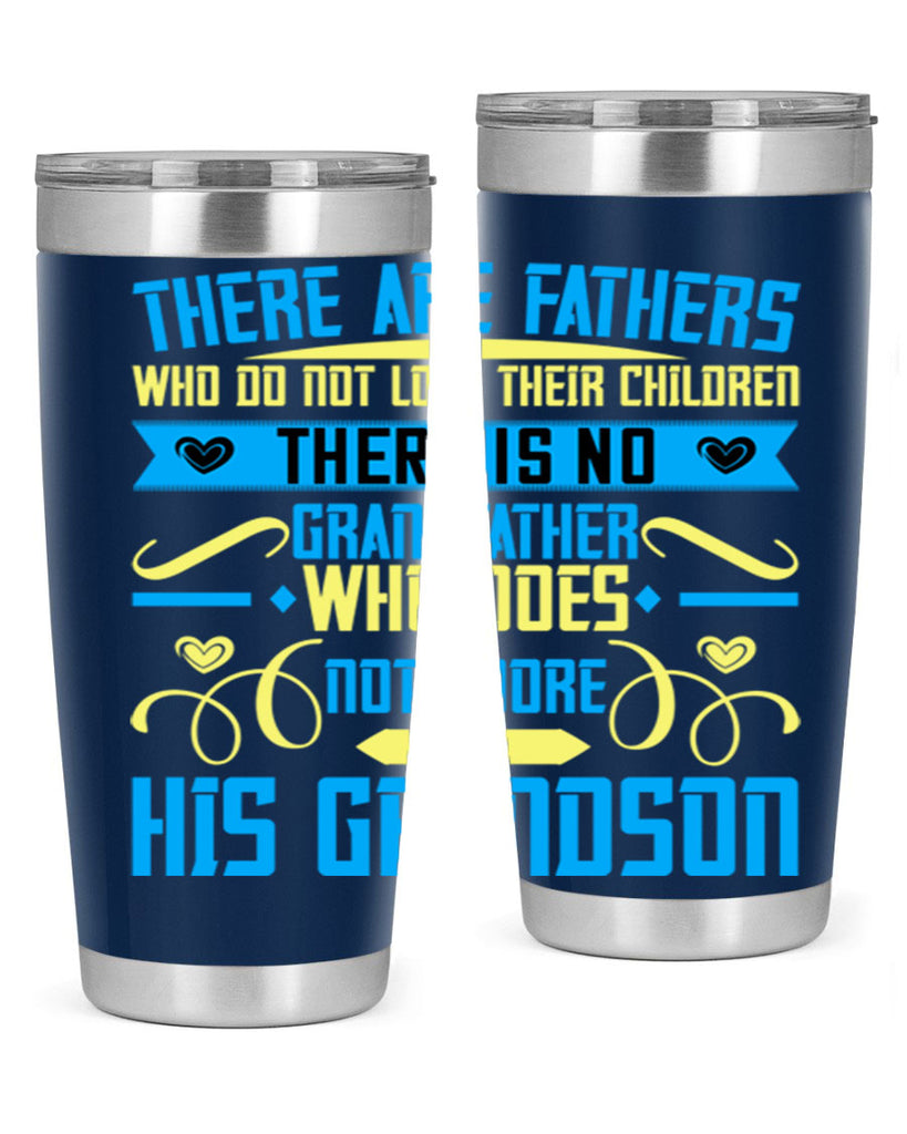 There are fathers who do not love their children 64#- grandpa - papa- Tumbler