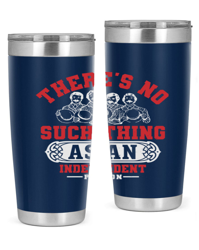 There is no such thing as an independent Style 40#- Fourt Of July- Tumbler
