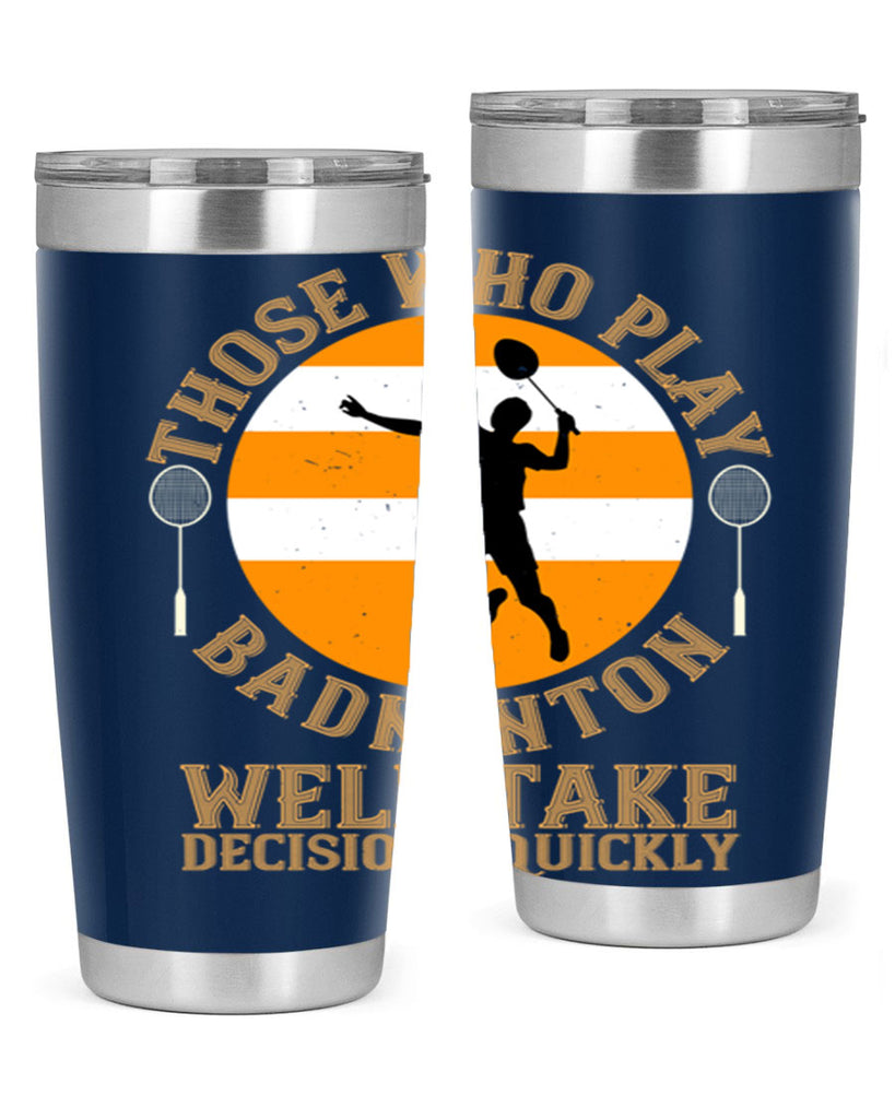 Those who play badminton well take decisions quickly 1802#- badminton- Tumbler