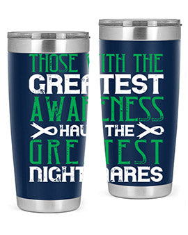 Those with the greatest awareness have the greatest nightmares Style 12#- self awareness- Tumbler
