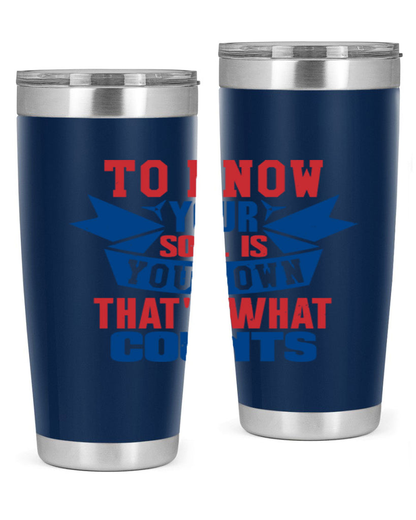 To know your soul is your own Style 49#- Fourt Of July- Tumbler