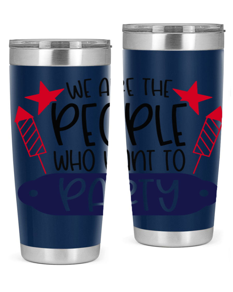 We Are The People Who Want To Party Style 185#- Fourt Of July- Tumbler