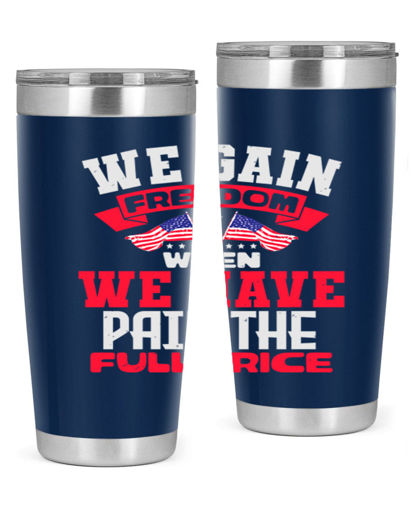 We gain freedom when we have Style 53#- Fourt Of July- Tumbler