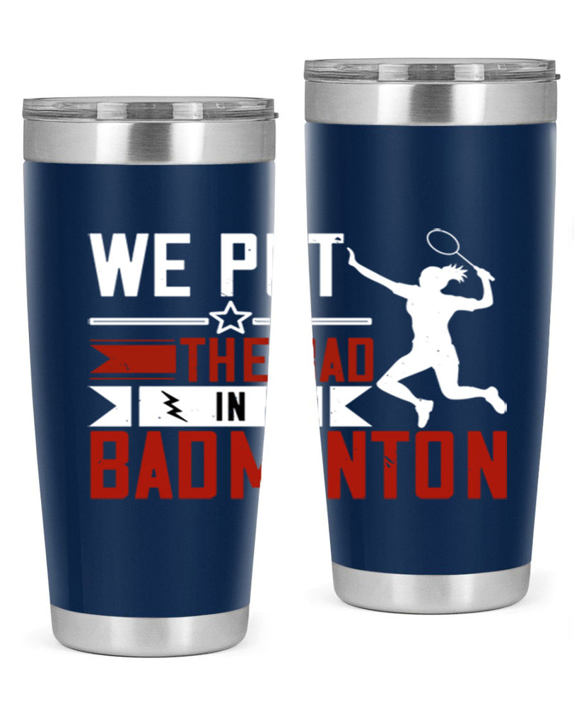We put the Bad in Badminton 1772#- badminton- Tumbler