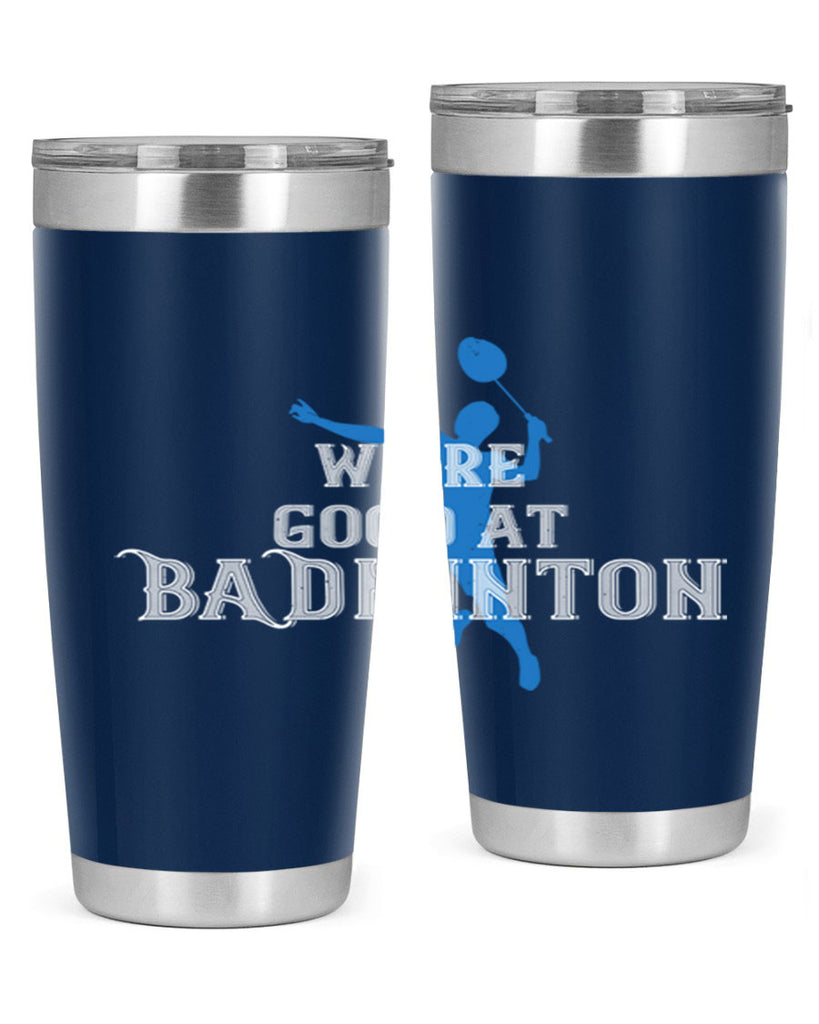 We’re GOOD at BADminton 1763#- badminton- Tumbler