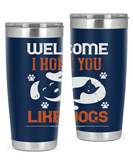 Welcome I Hope You Like Dogs Style 143#- dog- Tumbler