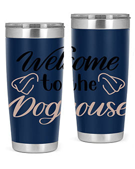 Welcome To The Dog house Style 6#- dog- Tumbler