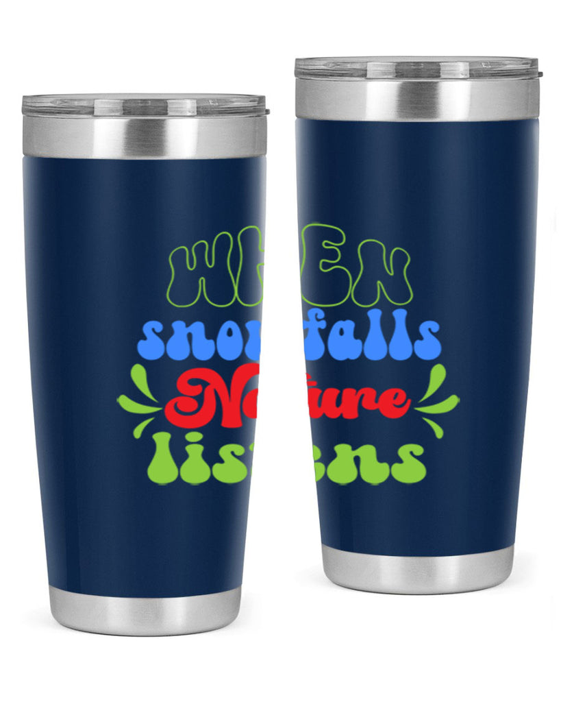 When snow falls nature listens 480#- winter- Tumbler