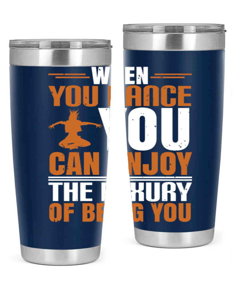When you dance you can enjoy the luxury of being you 43#- dance- Tumbler