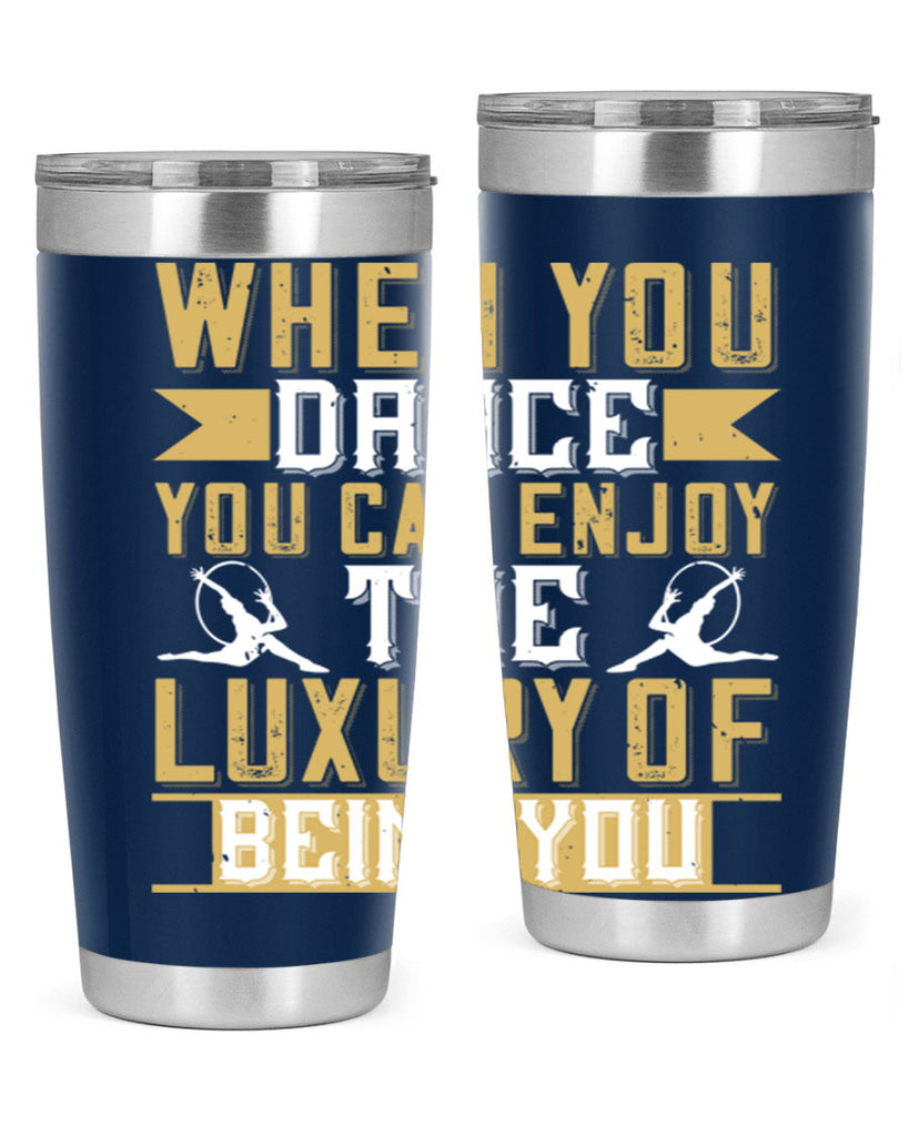 When you dance you can enjoy the luxury of being you44#- dance- Tumbler