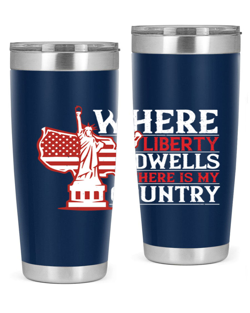 Where liberty dwells there is my country Style 199#- Fourt Of July- Tumbler