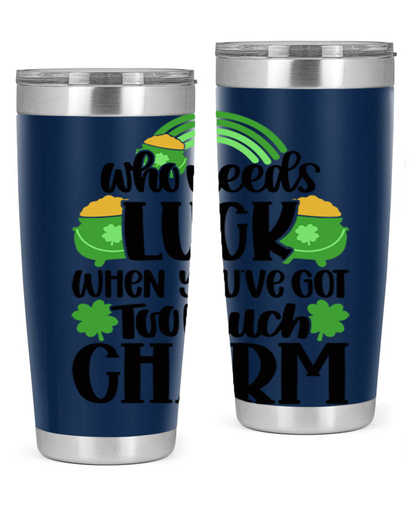 Who Needs Lucy Whem Youve Got Too Much Charm Style 13#- St Patricks Day- Tumbler