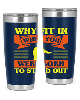 Why Fit In When You Were Born to Stand Out Style 7#- duck- Tumbler