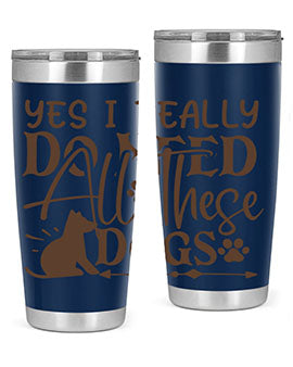 Yes I Really Do Need All These Dogs Style 56#- dog- Tumbler