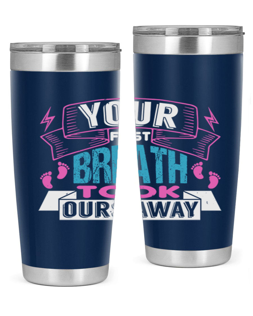 Your first breath took ours away Style 159#- baby- tumbler