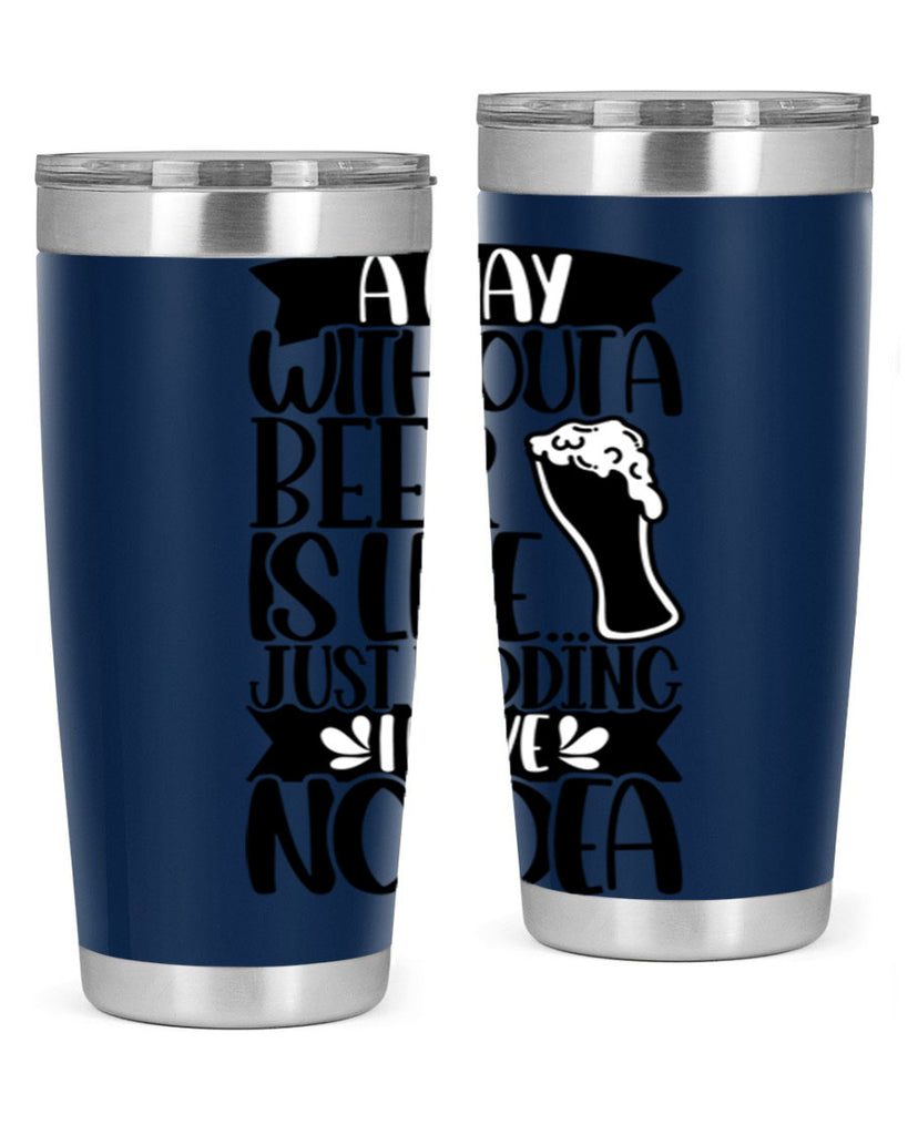 a day without a beer is like 51#- beer- Tumbler