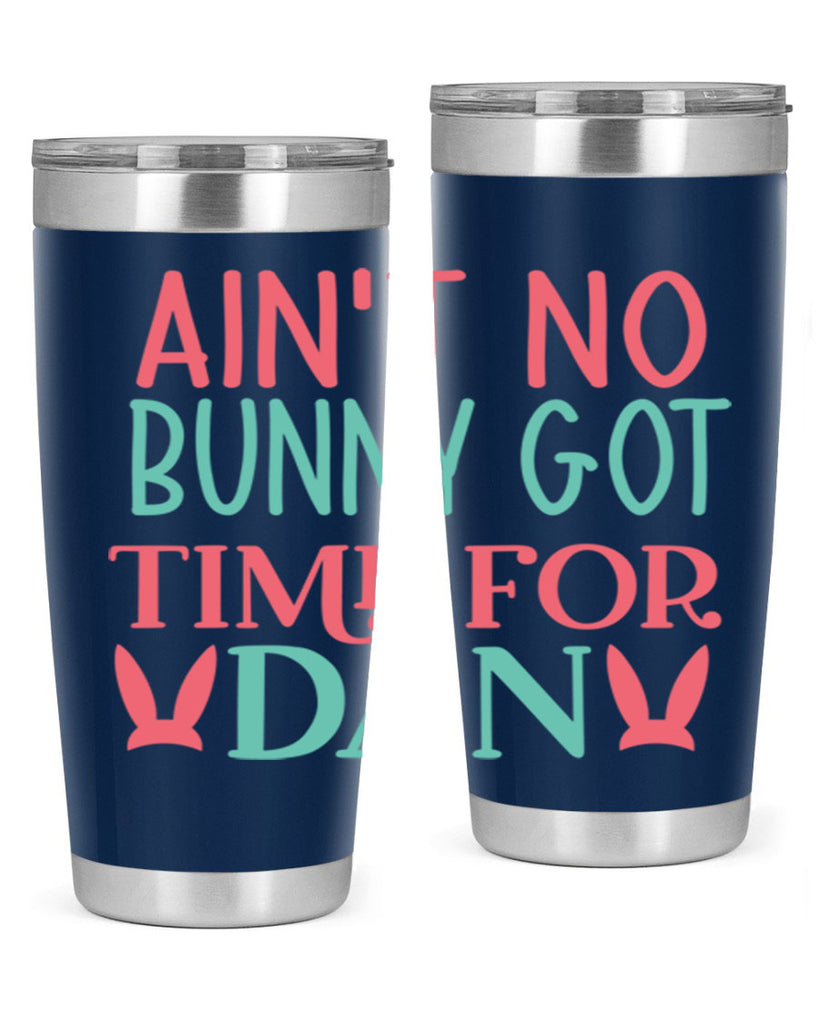 aint no bunny got time for dan 122#- easter- Tumbler