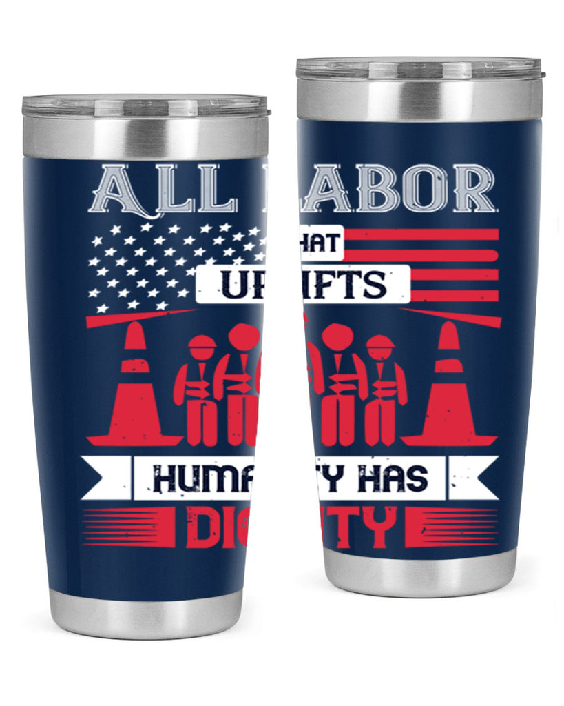 all labor that uplifts humanity has dignity 46#- labor day- Tumbler