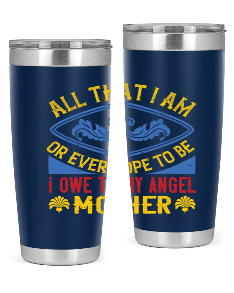 all that i am or ever hope to be i owe to my angel mother 221#- mom- Tumbler