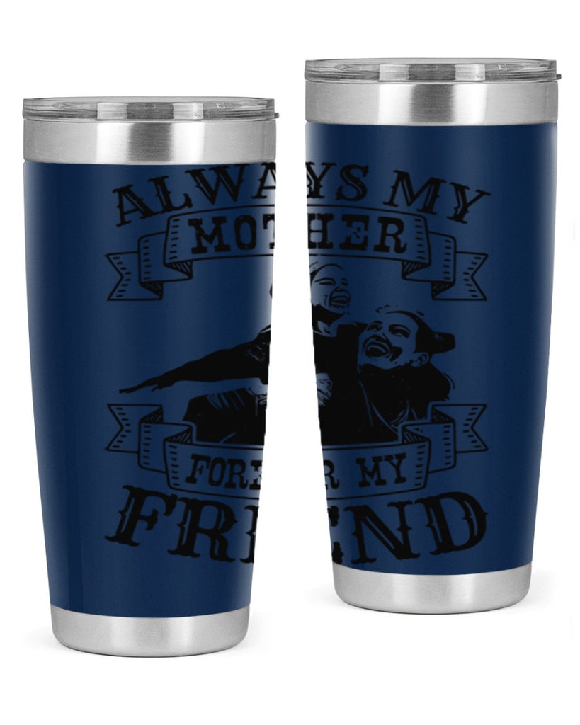 always my mother forever my friend 7#- mothers day- Tumbler