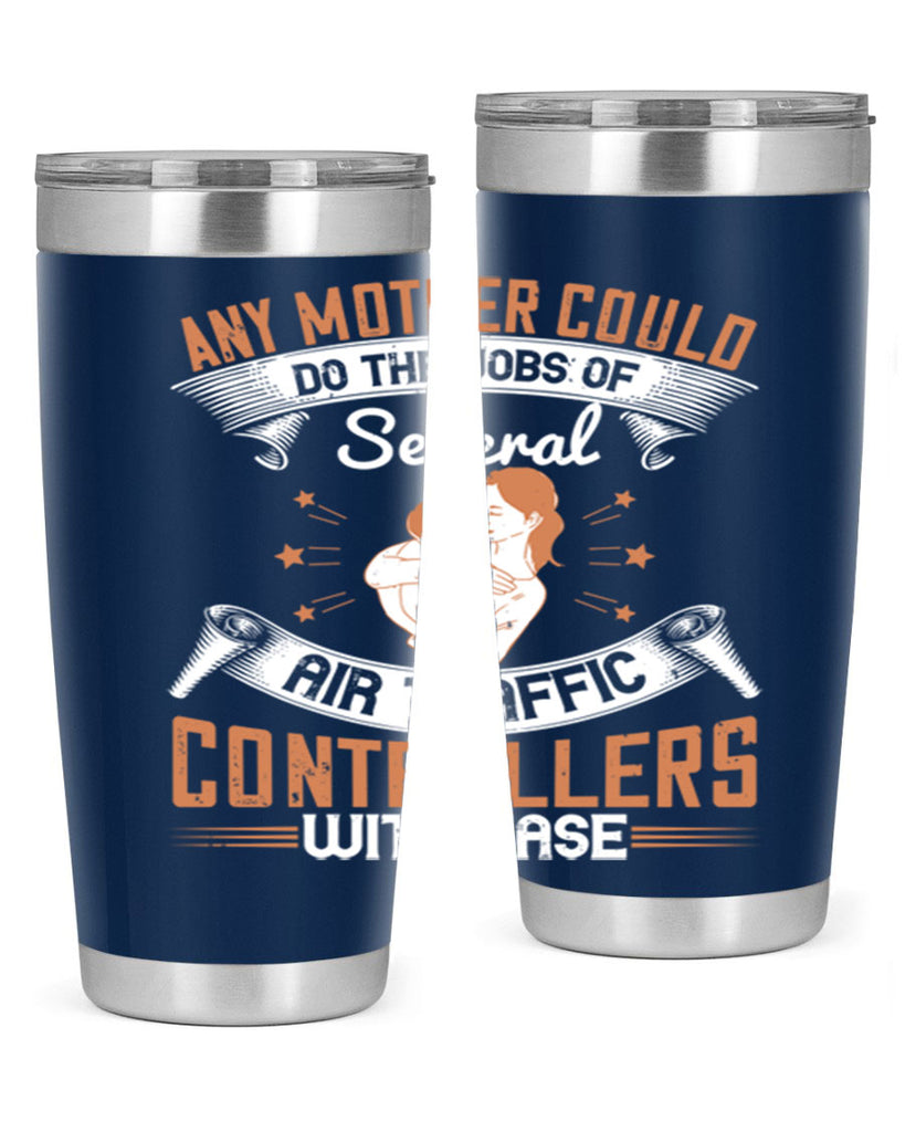 any mother could do the jobs of several air traffic controllers with ease 218#- mom- Tumbler
