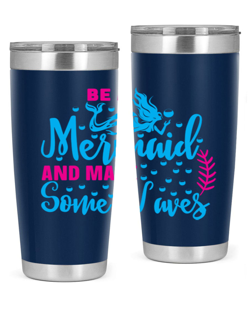 be a mermaid and make some waves 44#- mermaid- Tumbler