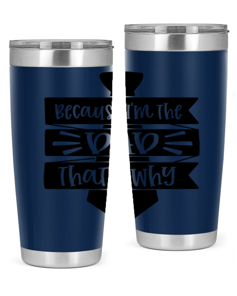 because im the dad thats why 74#- fathers day- Tumbler