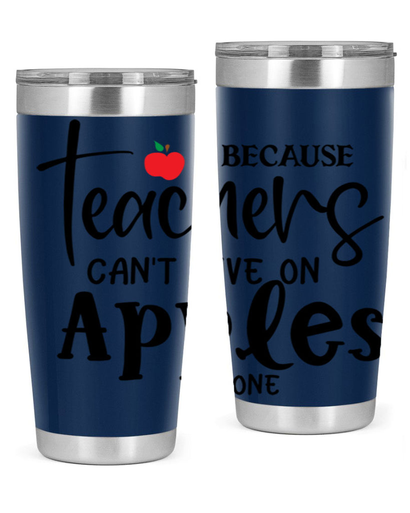 because teachers cant live on apples alone Style 190#- teacher- tumbler
