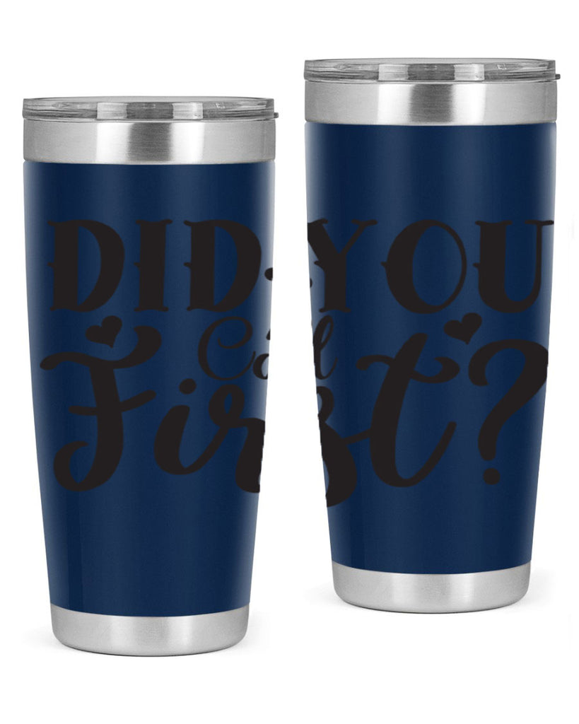 did you call first 76#- home- Tumbler