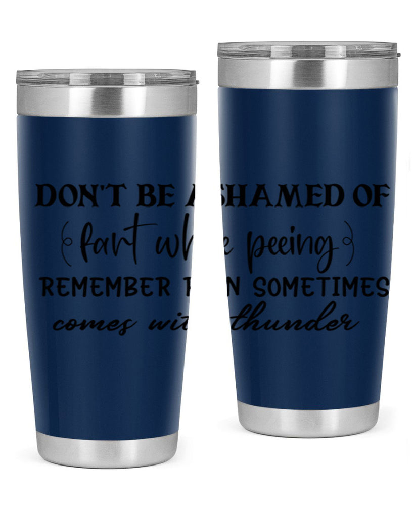dont be ashamed of fart while peeing remember rain sometimes comes with thunder 84#- bathroom- Tumbler