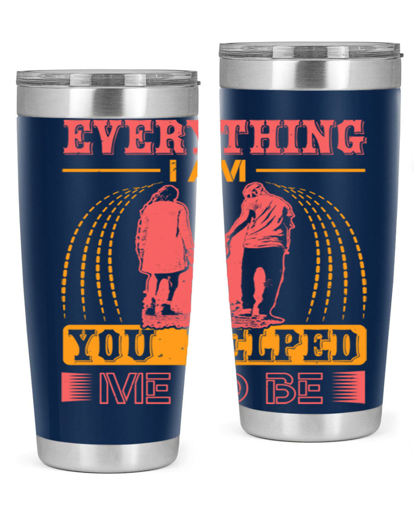 everything i am you helped me to be 87#- mothers day- Tumbler