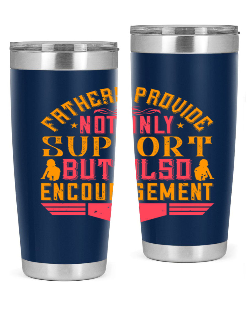 fathers provide not only support but also encouragement 49#- Parents Day- Tumbler