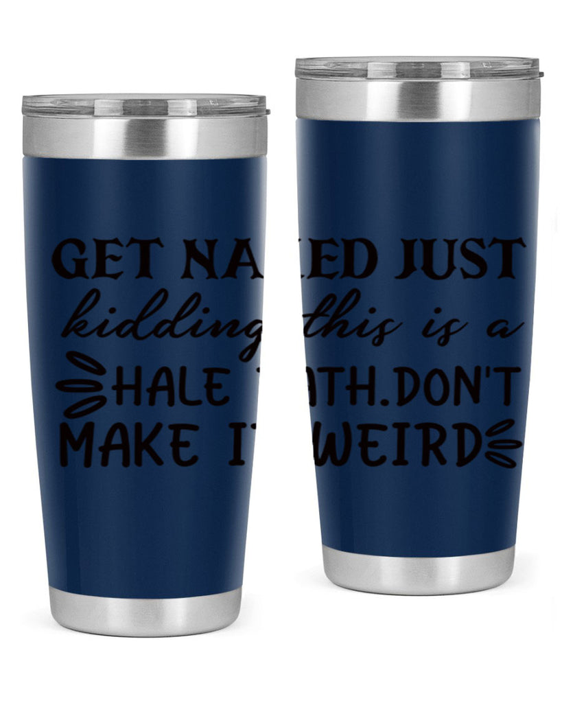 get naked just kidding this is a hale bathdont make it weird 80#- bathroom- Tumbler