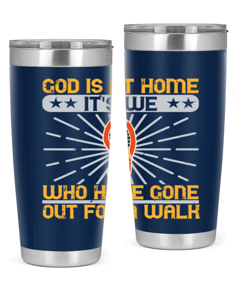 god is at home its we who have gone out for a walk 85#- walking- Tumbler