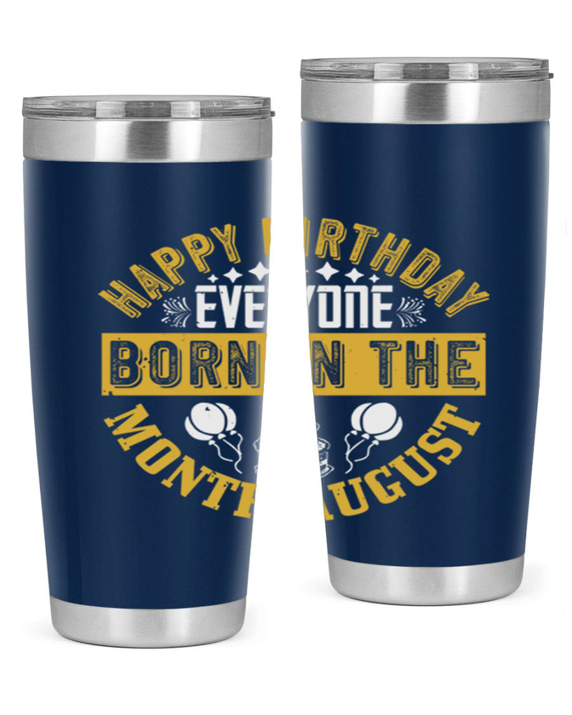happy birthday everyone born in the month august Style 101#- birthday- tumbler