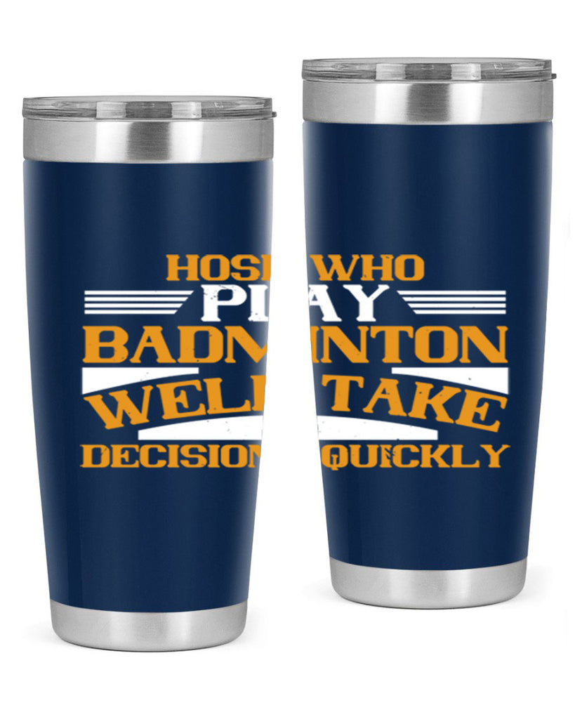 hose who play badminton well take decisions quickly 2219#- badminton- Tumbler