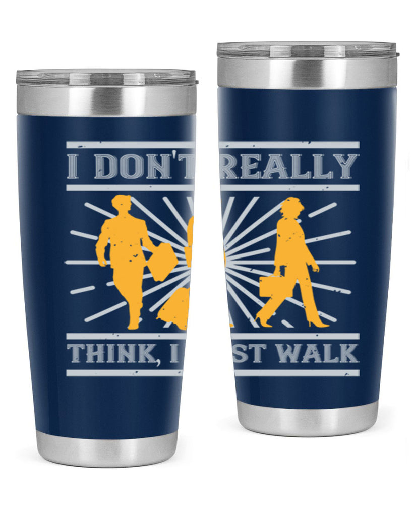 i dont really think i just walk 79#- walking- Tumbler