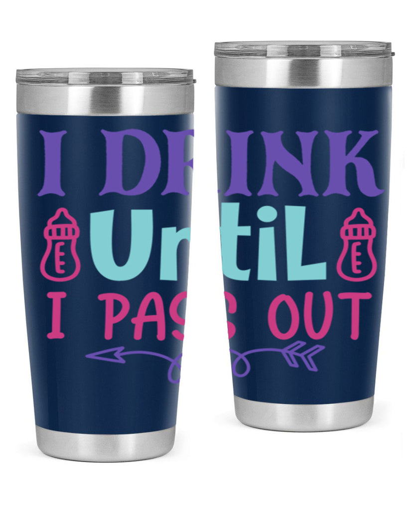 i drink until i pass out Style 257#- baby- tumbler