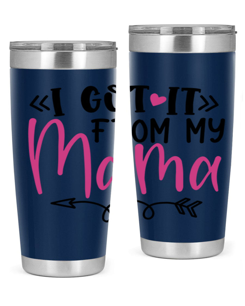 i got it from my mama Style 253#- baby- tumbler