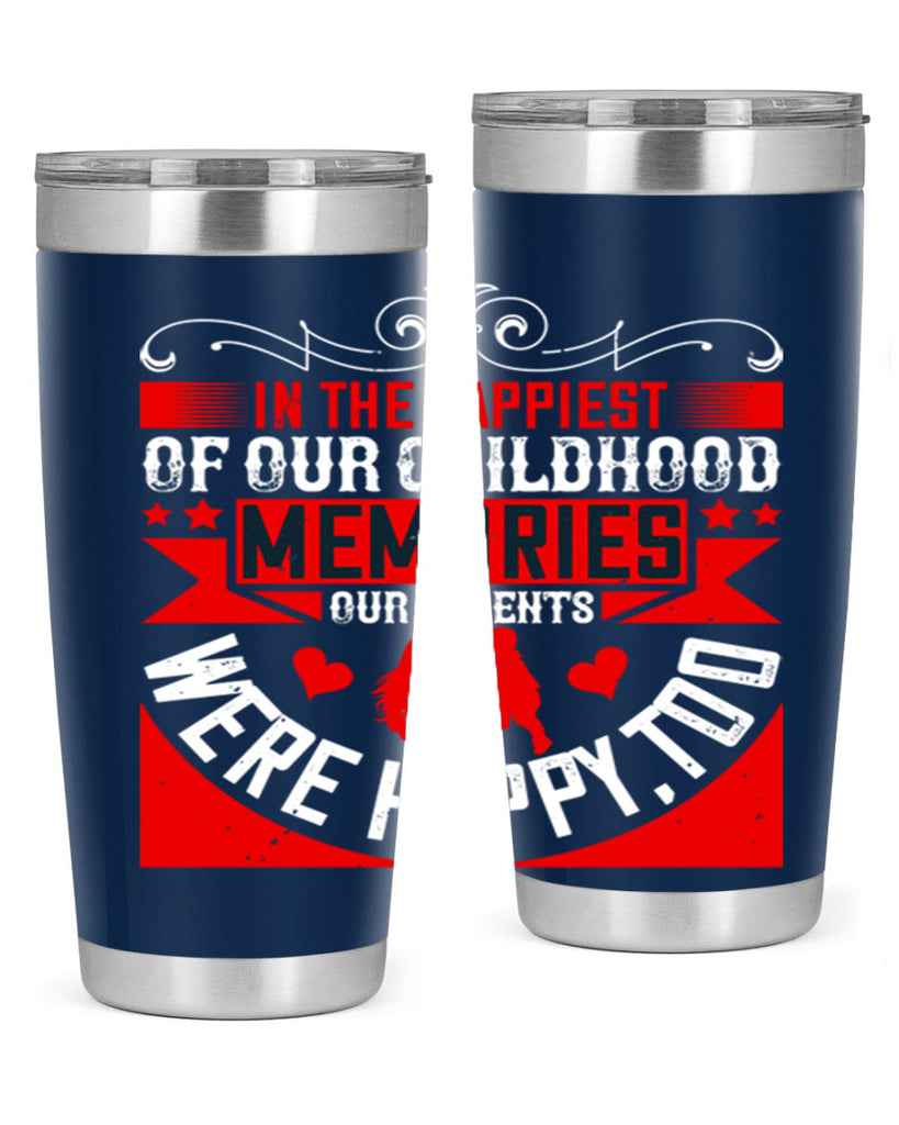 in the happiest of our childhood memories our parents were happy too 45#- Parents Day- Tumbler