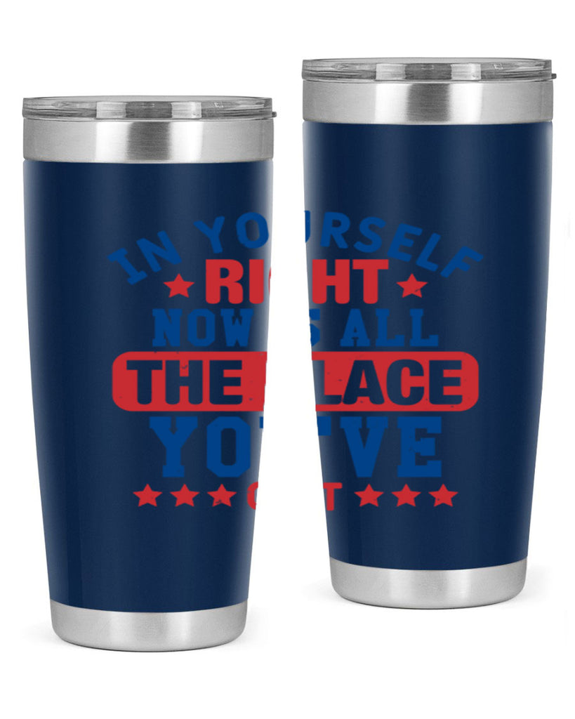 in yourself right now is all the place Style 19#- Fourt Of July- Tumbler
