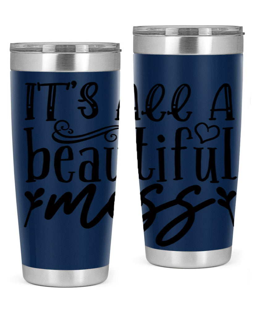 its all a beautiful mess 98#- home- Tumbler