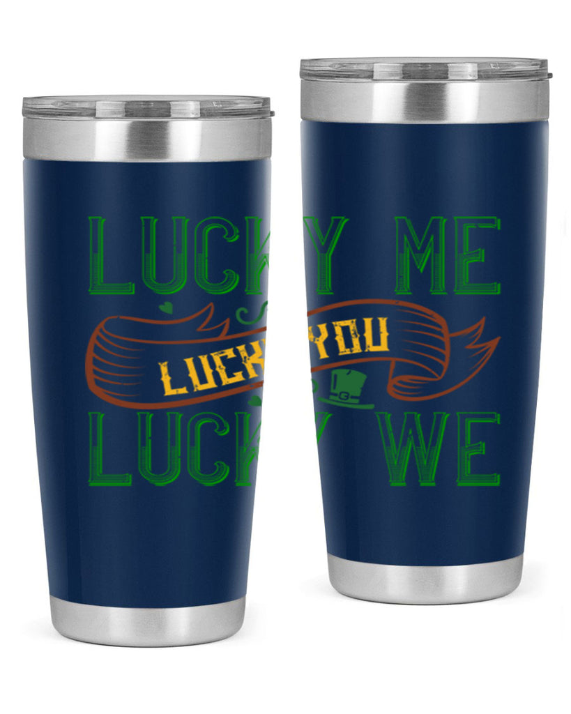 lucky me lucky you lucky me Style 118#- St Patricks Day- Tumbler