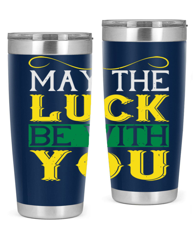 may the luck be with you Style 116#- St Patricks Day- Tumbler