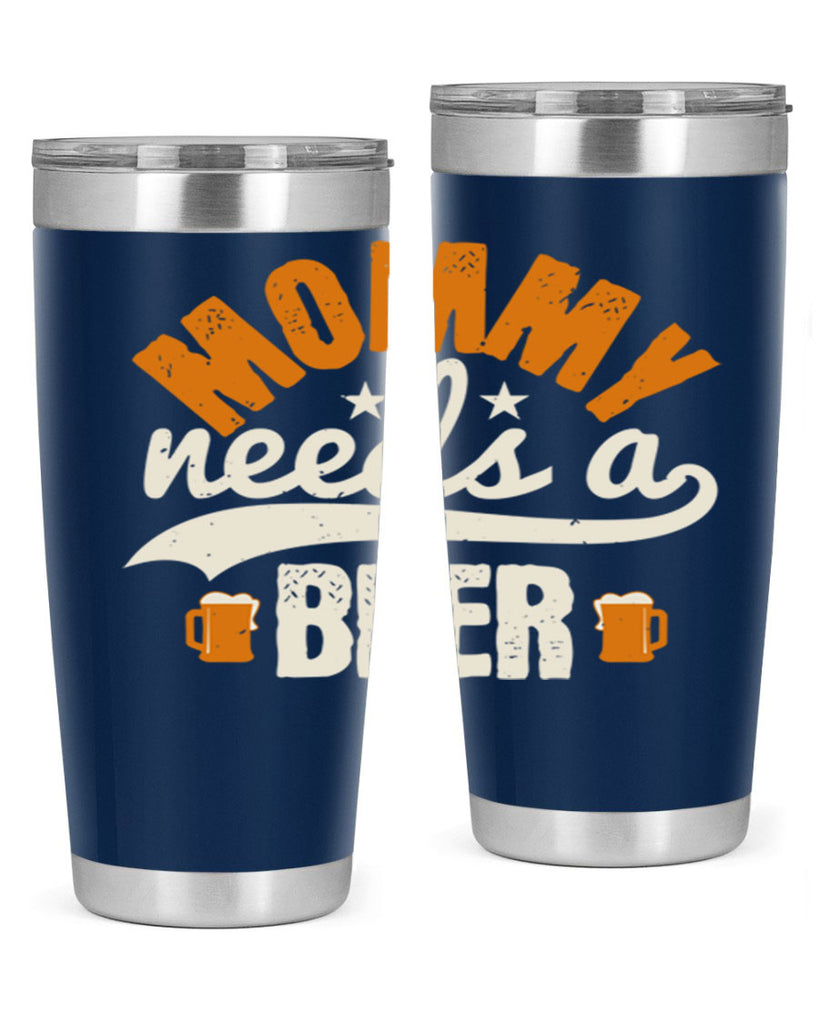 mommy needs a beer 60#- beer- Tumbler