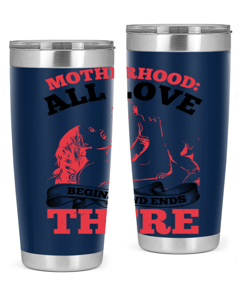 motherhood all love begins and ends there 44#- mothers day- Tumbler